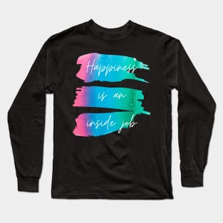 Happiness Is an Inside Job Long Sleeve T-Shirt